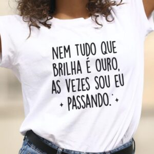 Camiseta nem tudo que brilha é ouro