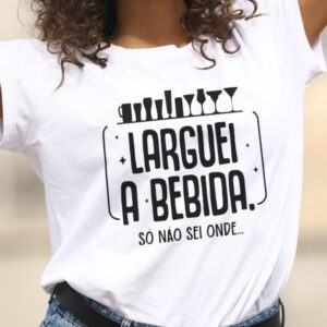 Camiseta larguei a bebida