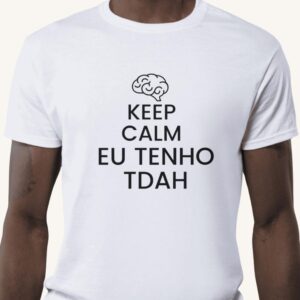 Camiseta keep calm eu tenho TDAH