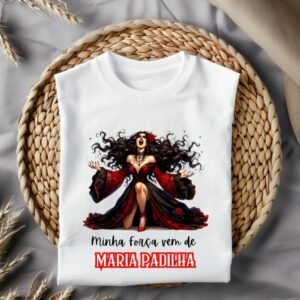 Camiseta Maria Padilha - Minha força