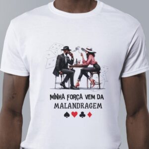 Camiseta Malandragem - Minha força