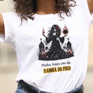 Camiseta Rainha do fogo - Minha força