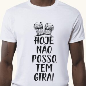 Camiseta hoje não posso tem gira